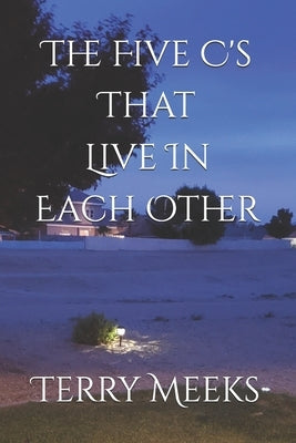 The Five C's That Live In Each Other by Meeks, Terry