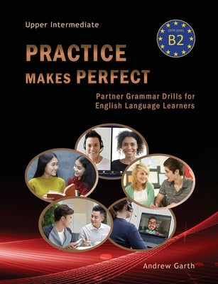 Practice Makes Perfect: Partner Grammar Drills for English Language Learners by Garth, Andrew