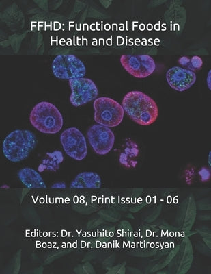 Ffhd: Functional Foods in Health and Disease: Volume 08, Print Issue 01 - 06 by Martirosyan, Danik M.