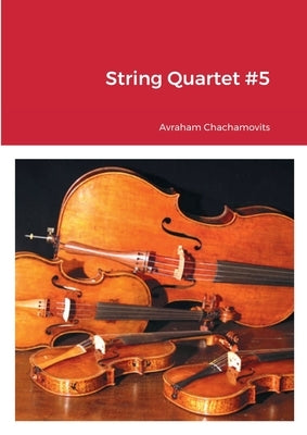 String Quartet #5 by Chachamovits, Abraham