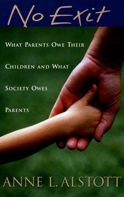 No Exit: What Parents Owe Their Children and What Society Owes Parents by Alstott, Anne L.