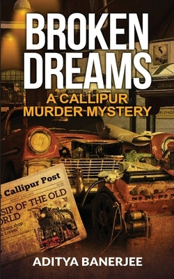 Broken Dreams A Callipur Murder Mystery by Banerjee, Aditya