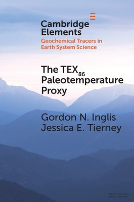 The TEX86 Paleotemperature Proxy by Inglis, Gordon N.