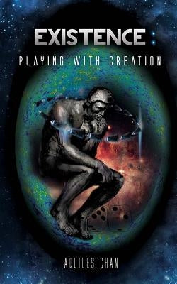 Existence. Playing with Creation by Chan, Aquiles