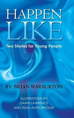 Happen Like: Two Stories for Young People by Warburton, Brian