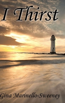 I Thirst by Marinello-Sweeney, Gina