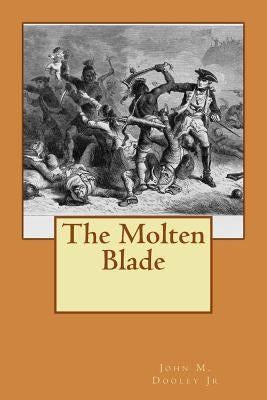 The Molten Blade by Dooley Jr, John M.
