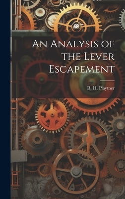 An Analysis of the Lever Escapement by Playtner, R. H.