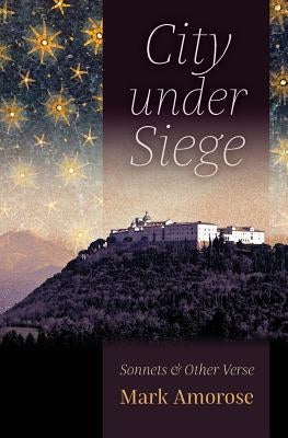City under Siege: Sonnets and Other Verse by Amorose, Mark
