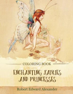 Enchanting Fairies and Princesses by Alexander, Robert Edward
