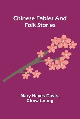 Chinese fables and folk stories by Hayes Davis and Chow-Leung, Mary