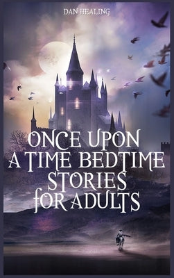 Once Upon a Time-Bedtime Stories For Adults: Relaxing Sleep Stories For Every Day Guided Meditation. A Mindfulness Guide For Beginners To Say Stop Anx by Rushford, Brad