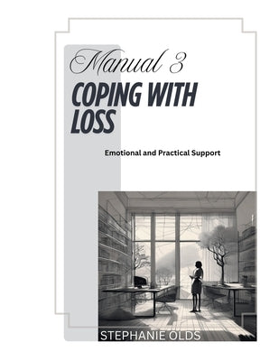 Manual 3: Coping With Loss by Olds, Stephanie
