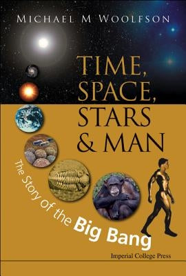 Time, Space, Stars and Man: The Story of the Big Bang by Woolfson, Michael Mark