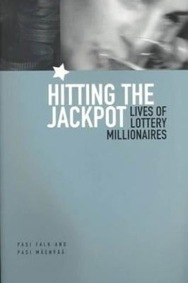 Hitting the Jackpot: Lives of Lottery Millionaires by Falk, Pasi