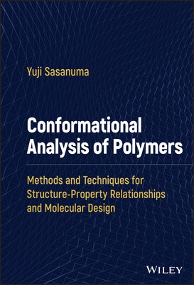Conformational Analysis of Polymers: Methods and Techniques for Structure-Property Relationships and Molecular Design by Sasanuma, Yuji