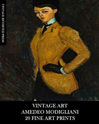 Vintage Art: Amedeo Modigliani: 20 Fine Art Prints: Figurative Ephemera for Framing, Home Decor and Collage by Press, Vintage Revisited