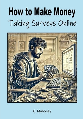 How to make money taking surveys online by Mahoney, C.