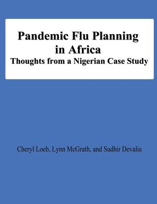Pandemic Flu Planning in Africa: THoughts from a Nigerian Case Study by McGrath, Lynn
