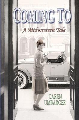 Coming To: A Midwestern Tale by Umbarger, Caren