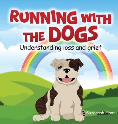 Running With The Dogs: Understanding Grief and Loss by Plant, Suzannah