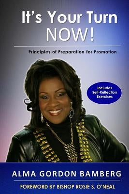 It's Your Turn NOW!: Principles of Preparation for Promotion by Bamberg, Alma Gordon