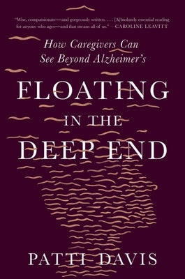Floating in the Deep End: How Caregivers Can See Beyond Alzheimer's by Davis, Patti
