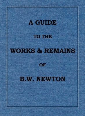 A Guide to the works and remains of Benjamin Wills Newton by Griffiths, Chris W. H.