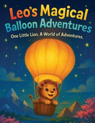 Leo's Magical Balloon Adventures One Little Lion. A World of Adventures by Baulackey
