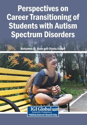 Perspectives on Career Transitioning of Students with Autism Spectrum Disorders by Diale, Boitumelo M.