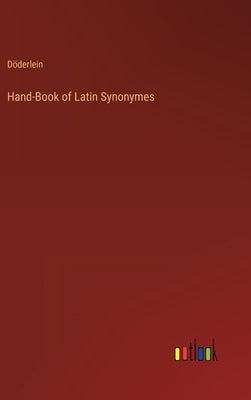 Hand-Book of Latin Synonymes by Döderlein
