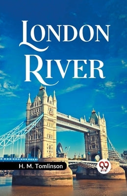 London River by Tomlinson, H. M.