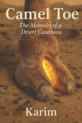 Camel Toe: The Memoirs of a Desert Casanova by Karim, Karim
