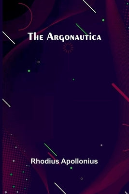 The Argonautica by Apollonius, Rhodius