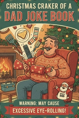 Christmas Cracker of a Dad Joke Book: Sleigh What?! Over 50 Christmas Dad Jokes Guaranteed to Get the Whole Family Laughing (and Rolling Their Eyes) by Publishing, Cesualt