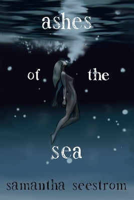 Ashes of the Sea by Seestrom, Samantha