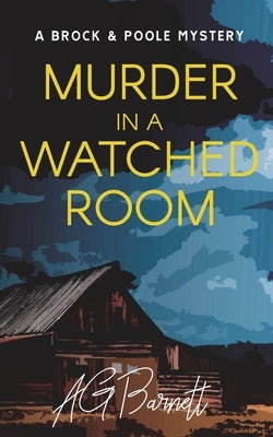 Murder in a Watched Room: Sometimes the answers are where you least expect them... by Barnett, A. G.