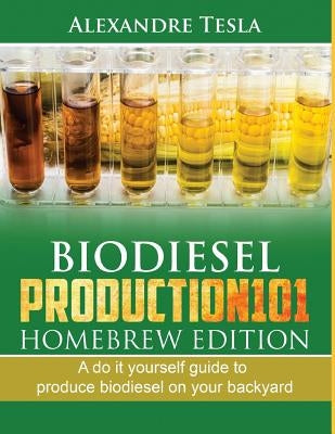 Biodiesel Production101 Homebrew Edition: A Do It Yourself Guide to Produce Biodiesel on Your Backyard by Delfin Cota, Alan Adrian