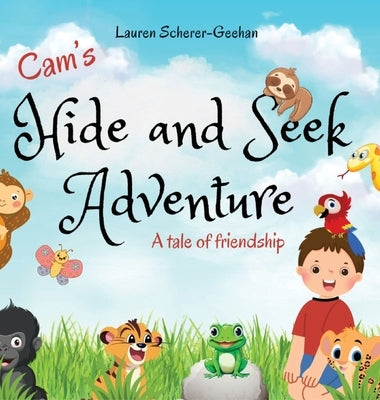 Cam's Hide and Seek Adventure: A tale of friendship by Scherer-Geehan, Lauren