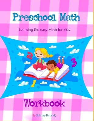 preschool Math learning the easy Math for kids workbook: Beginner Math Preschool Learning Book with Number Tracing and Matching Activities for 2, 3 an by Elmahdy, Shimaa