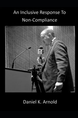 An Inclusive Response To Non-Compliance by Arnold, Daniel K.