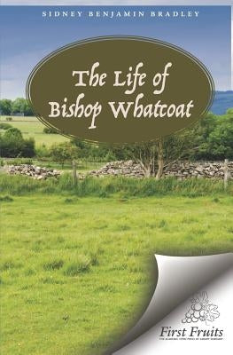 The Life of Bishop Richard Whatcoat by Bradley, Sidney Benjamin