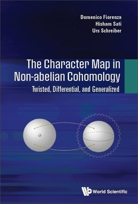 Character Map in Non-Abelian Cohomology, The: Twisted, Differential, and Generalized by Fiorenza, Domenico
