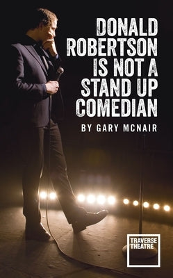 Donald Robertson Is Not a Stand Up Comedian by McNair, Gary