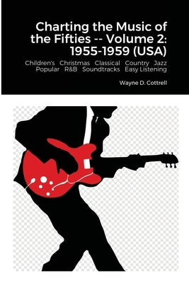 Charting the Music of the Fifties -- Volume 2: 1955-1959 (Usa) by Cottrell, Wayne