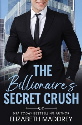 The Billionaire's Secret Crush: A Contemporary Christian Romance by Maddrey, Elizabeth