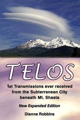 Telos: 1st Transmissions ever received from the Subterranean City beneath Mt. Shasta by Robbins, Dianne