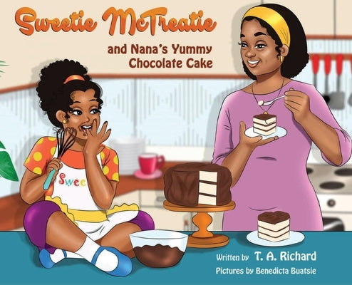 Sweetie McTreatie and Nana's Yummy Chocolate Cake by Richard, T. a.