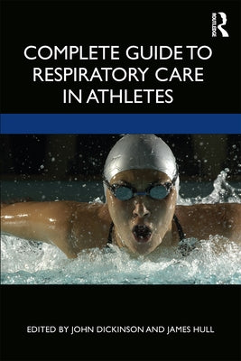 Complete Guide to Respiratory Care in Athletes by Dickinson, John