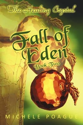 Fall of Eden: The Healing Crystal, Book Two by Poague, Michele